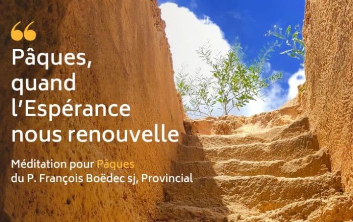 Pâques quand l’Espérance nous renouvelle - Eclairage du P. François Boëdec jésuite, Provincial