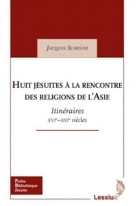 Huit jésuites à la rencontre des religions de l’Asie, du P. Jacques Scheuer sj