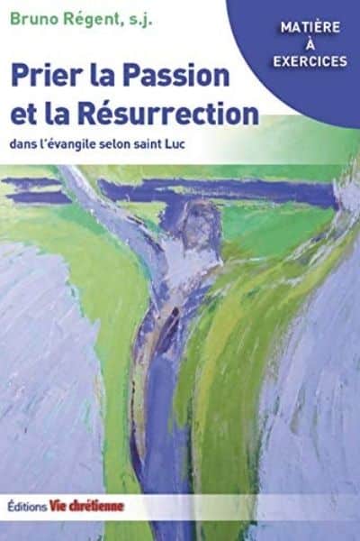 Prier la Passion et la Résurrection dans l’Évangile selon saint Luc