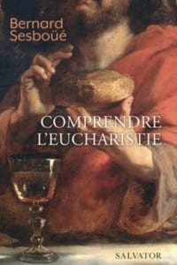 Comprendre l’Eucharistie Bernard Sesbouë