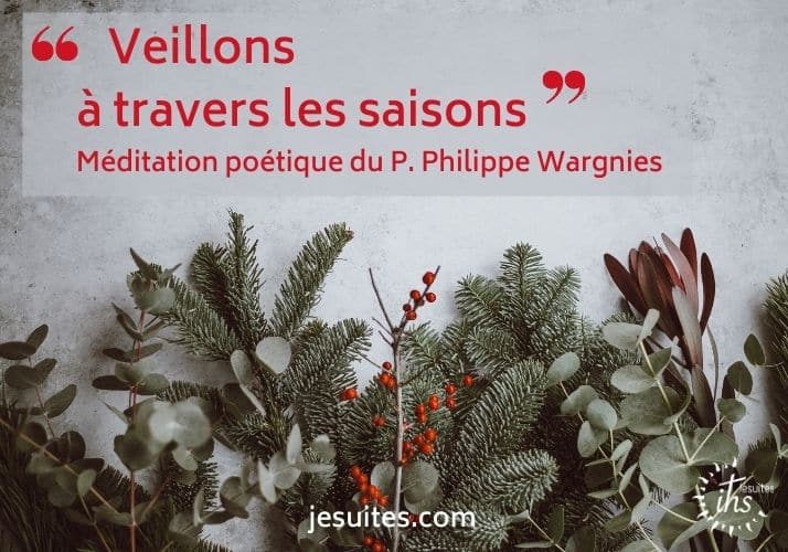 Veillons à travers les saisons - méditation poétique du jésuite Philippe Wargnies