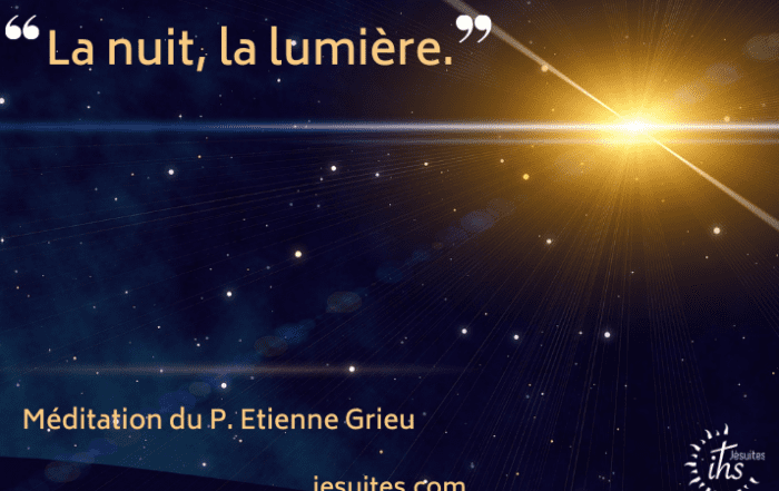 La nuit, la lumière - méditation du jésuite Etienne Grieu