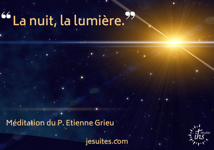 La nuit, la lumière - méditation du jésuite Etienne Grieu