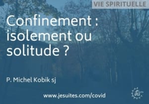 Confinement idolement ou solitude Michel Kobik- meditation spirituelle