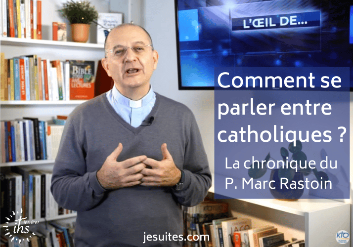 Comment se parler entre catholiques - Marc Rastoin - jesuites