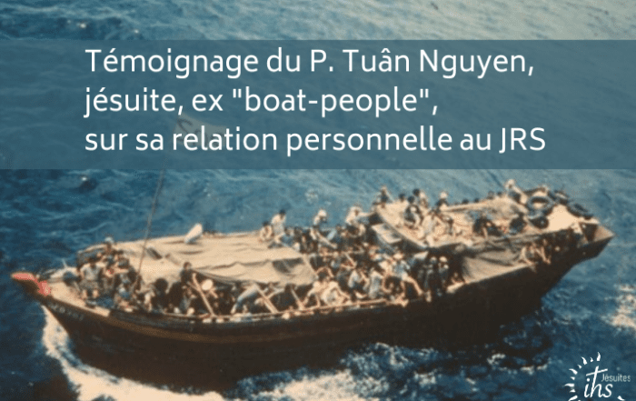 Témoignage du P. Tuân Nguyen, jésuite, ex _boat-people_, sur sa relation personnelle au JRS