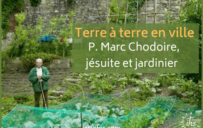Terre à terre en ville Père Marc Chodoire - jésuite et jardinier