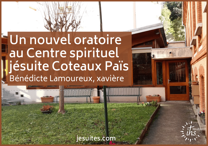 Un nouvel oratoire au Centre spirituel jésuite Coteaux Païs - benedicte lamoureux xaviere