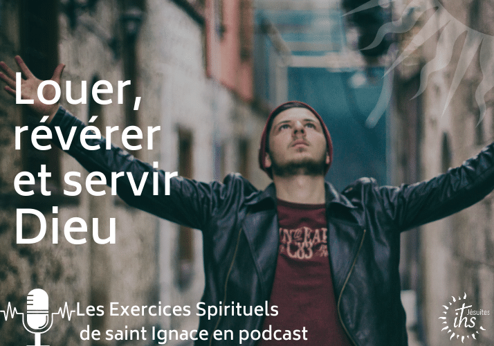 Louer, révérer et servir Dieu - exercices spirituels jésuites (2)