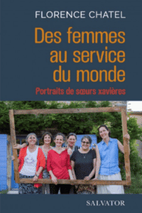 Des femmes au service du monde - portraits de sœurs xavières - Florence Chatel