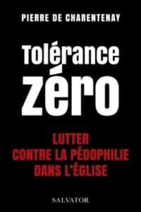 Tolérance zéro ; Lutter contre la pédo-criminalité dans l'Eglise - P. Pierre de Charentenay sj