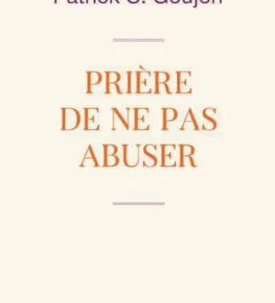 Prière de ne pas abuser Patrick Goujon
