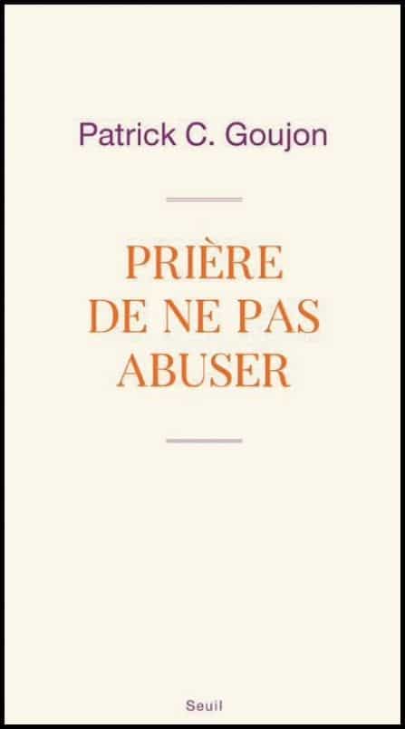 priere de ne pas abuser - Patrick C. Goujon - editions du seuil