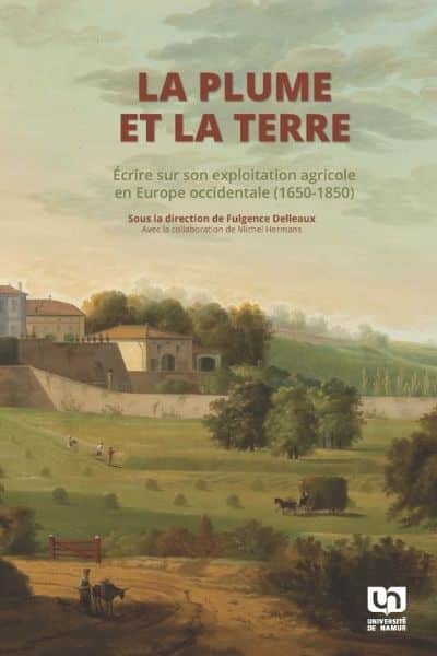 La plume et la terre ; Écrire sur son exploitation agricole en Europe occidentale (1600-1850)