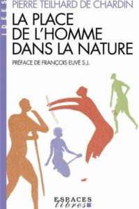 La place de l'homme dans la nature - Pierre Teilhard De Chardin