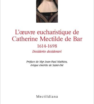 L’œuvre eucharistique de Catherine Mectilde de Bar 1614-1698