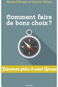 Comment faire de bons choix Discerner grâce à saint Ignace Bernard Bougon