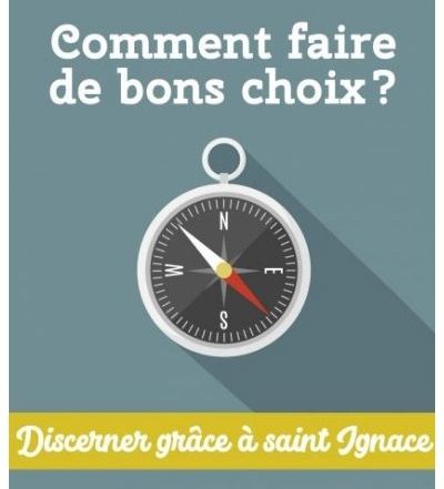 Comment faire de bons choix Discerner grâce à saint Ignace Bernard Bougon