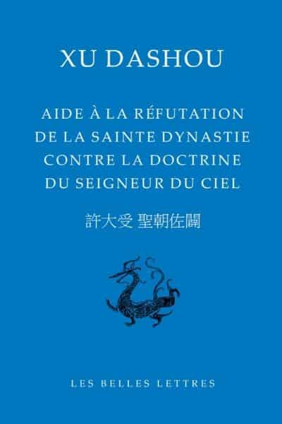 Aide à la réfutation de la sainte dynastie contre la doctrine du Seigneur du Ciel - Xu Dashou, traduction du P. par Thierry Meynard sj