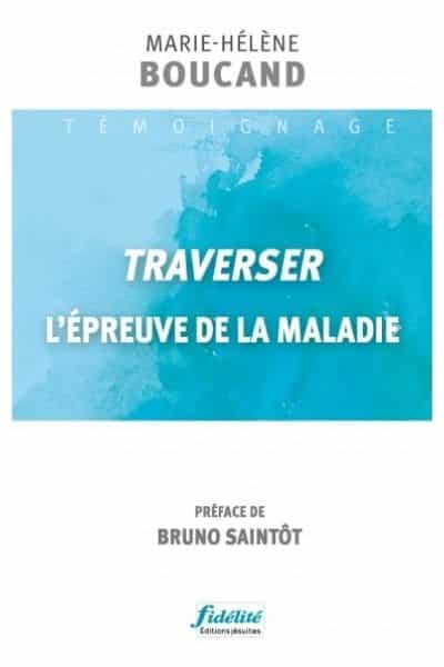 Traverser l’épreuve de la maladie
