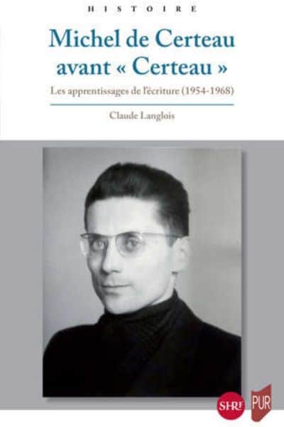 Michel de Certeau avant 'Certeau', les apprentissages de l'écriture (1954-1968) - Langlois Claude