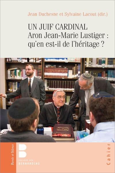Un juif cardinal, Aron Jean-Marie Lustiger : qu’en est-il de l’héritage ? Sylvaine Lacout et Jean Duchesne