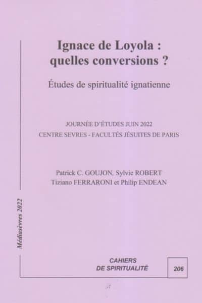 Ignace de Loyola : quelles conversions ? Études de spiritualité ignatienne - PP. Patrick Goujon, Tiziano Ferraroni, Philip Endean et Sylvie Robert