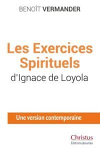 Les Exercices Spirituels d’Ignace de Loyola Une version contemporaine Benoît Vermander