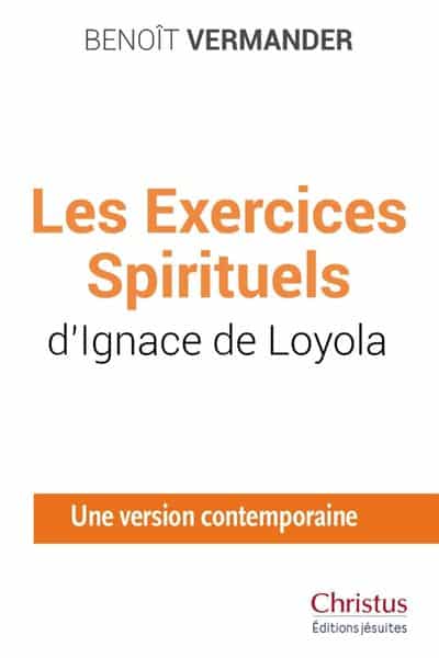 Les Exercices Spirituels d’Ignace de Loyola Une version contemporaine Benoît Vermander