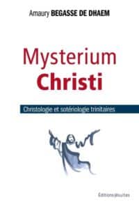 Amaury Bégasse de Dhaem, Mysterium Christi. Christologie et sotériologie trinitaires.