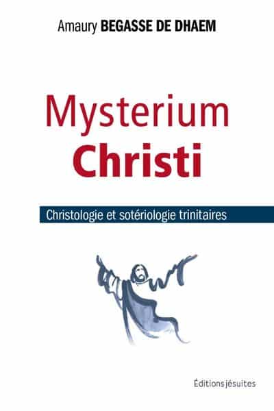 Amaury Bégasse de Dhaem, Mysterium Christi. Christologie et sotériologie trinitaires.