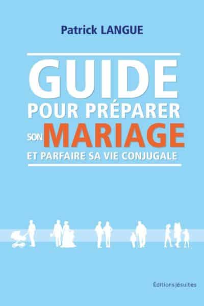 Guide pour préparer son mariage et parfaire sa vie conjugale Patrick Langue