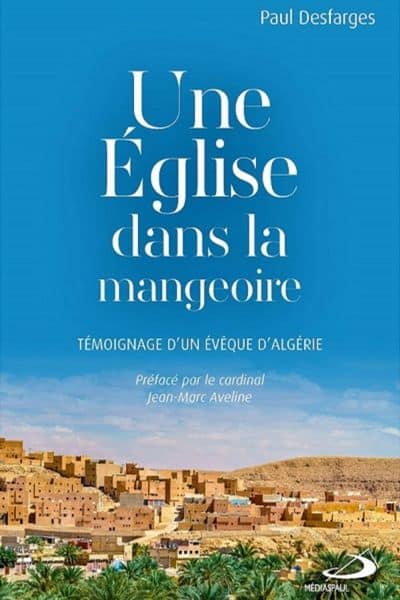 Mgr Paul Desfarges, Une église dans la mangeoire, Témoignage d'un évêque d'Algérie