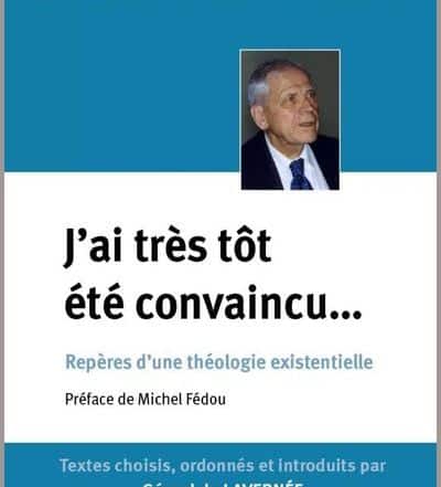 J’ai très tôt été convaincu… Repères d’une théologie existentielle - P. Gustave Martelet sj