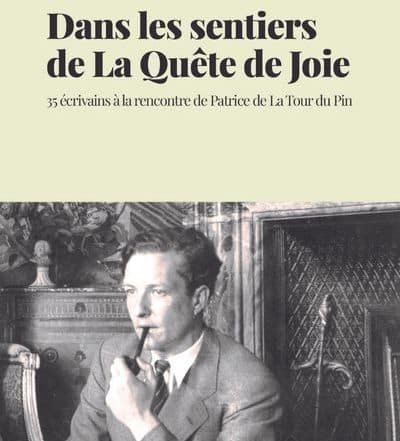 Dans les sentiers de La Quête de Joie : 35 écrivains à la rencontre de Patrice de La Tour du Pin Jean Mambrino
