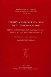 L’Europe missionnaire en Chine sous l’empereur Kangxi LETTRES DU PÈRE JÉSUITE JEAN-FRANÇOIS FOUCQUET ÉCRITES DE CHINE À SA FAMILLE