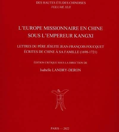 L’Europe missionnaire en Chine sous l’empereur Kangxi LETTRES DU PÈRE JÉSUITE JEAN-FRANÇOIS FOUCQUET ÉCRITES DE CHINE À SA FAMILLE