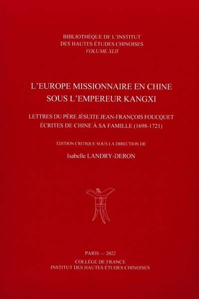 L’Europe missionnaire en Chine sous l’empereur Kangxi LETTRES DU PÈRE JÉSUITE JEAN-FRANÇOIS FOUCQUET ÉCRITES DE CHINE À SA FAMILLE