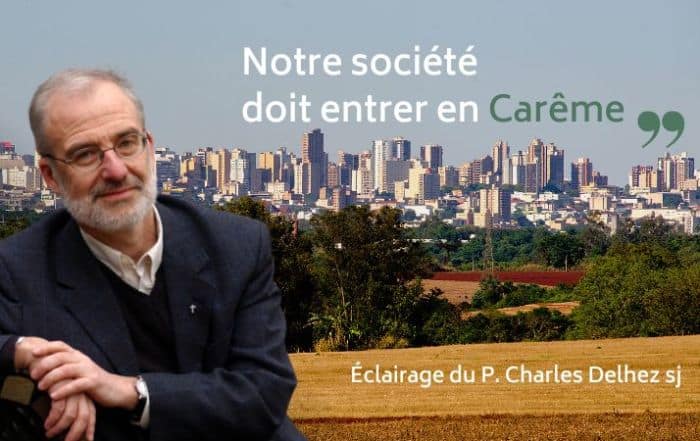 notre societe doit entrer en careme - eclairage du pere charles delhez jesuite