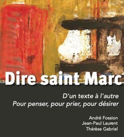 Dire saint Marc D’un texte a l’autre pour penser, pour prier, pour désirer