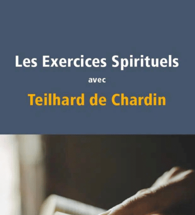 Les Exercices Spirituels avec Teilhard de Chardin