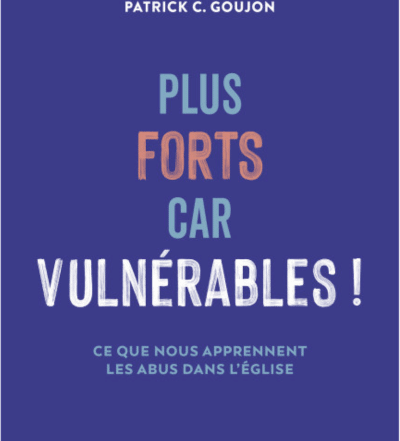 Plus forts car vulnérables, ce que nous apprennent les abus dans l'Église - Marie-Jo Thiel et P. Patrick C. Goujon sj