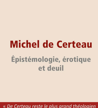 Michel de Certeau Épistémologie, érotique et deuil