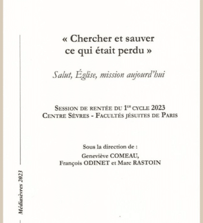 Chercher et sauver ce qui était perdu. Salut, Église, mission aujourd’hui : Cahier Médiasèvres n°211