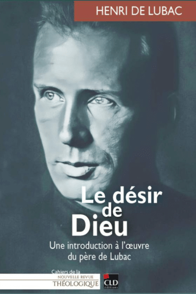 Henri de Lubac, Le désir de Dieu. Une introduction à l'œuvre du P. Henri de Lubac sj – Cahier de la Nouvelle Revue Théologique