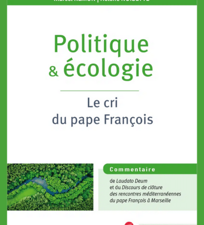 Politique et écologie. Le cri du pape François - Sr Hélène Noisette et P. Marcel Rémon sj