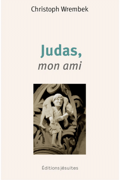 Judas, mon ami - P. Christoph Wrembek sj