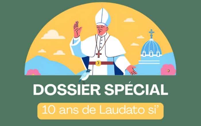 Dossier spécial 10 ans Laudato si'