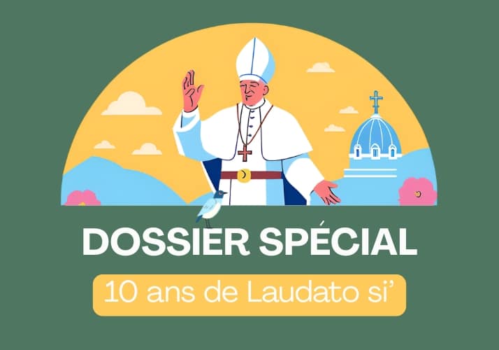 Dossier spécial 10 ans Laudato si'